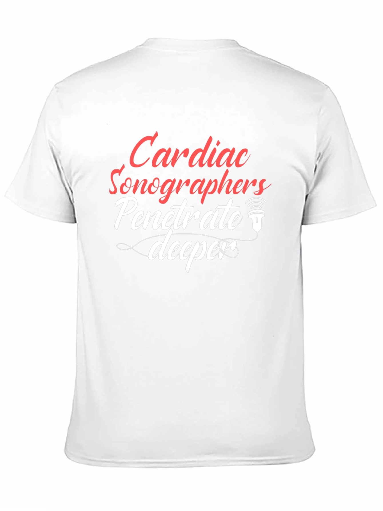 Cardiac Sonographer T-Shirt - Penetrate Deeper