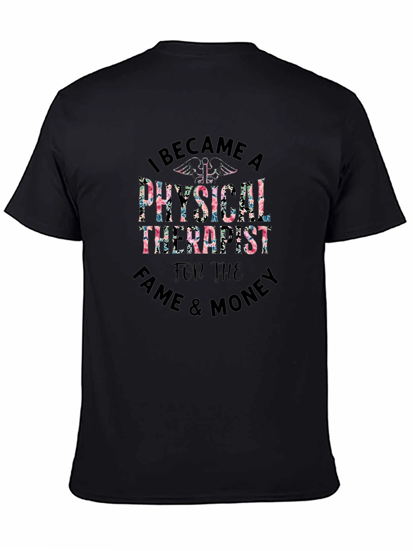 Physical Therapist Floral T-Shirt - Fame & Money!