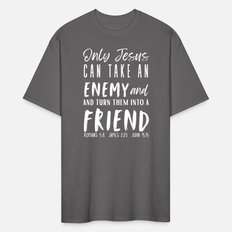 Only Jesus Can Take an Enemy...Friend Big Faith