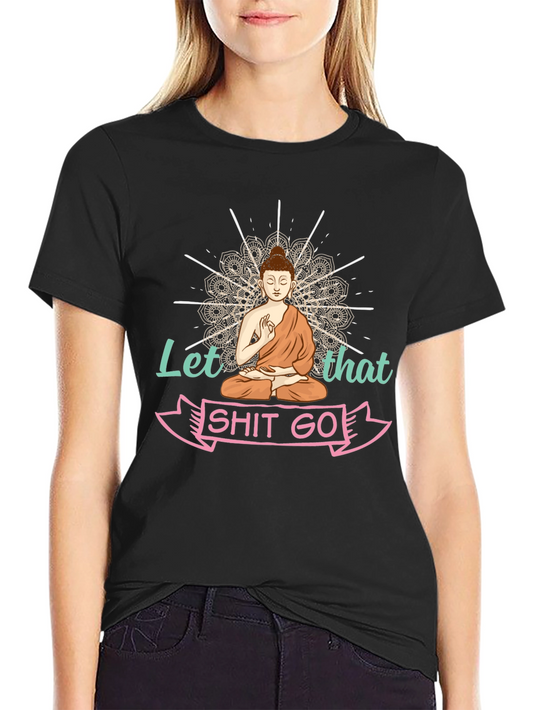 Let That Shit Go Buddha T-Shirt