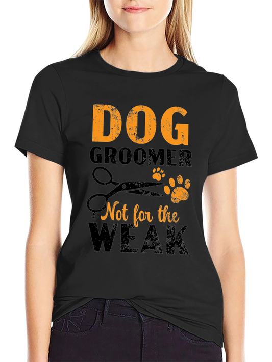 Dog Groomer T-Shirt - Not for the Weak