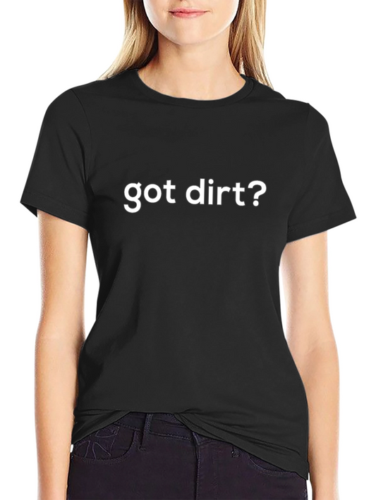 Got Dirt? Black Cotton Graphic Tee Shirt