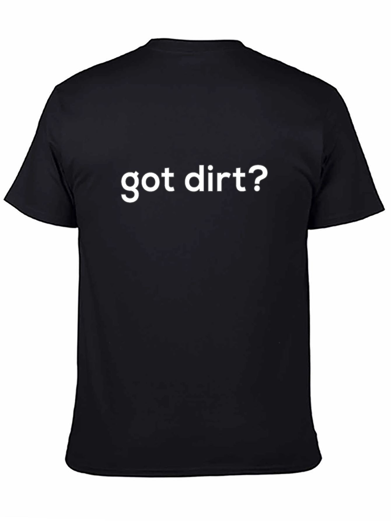Got Dirt? Black Cotton Graphic Tee Shirt