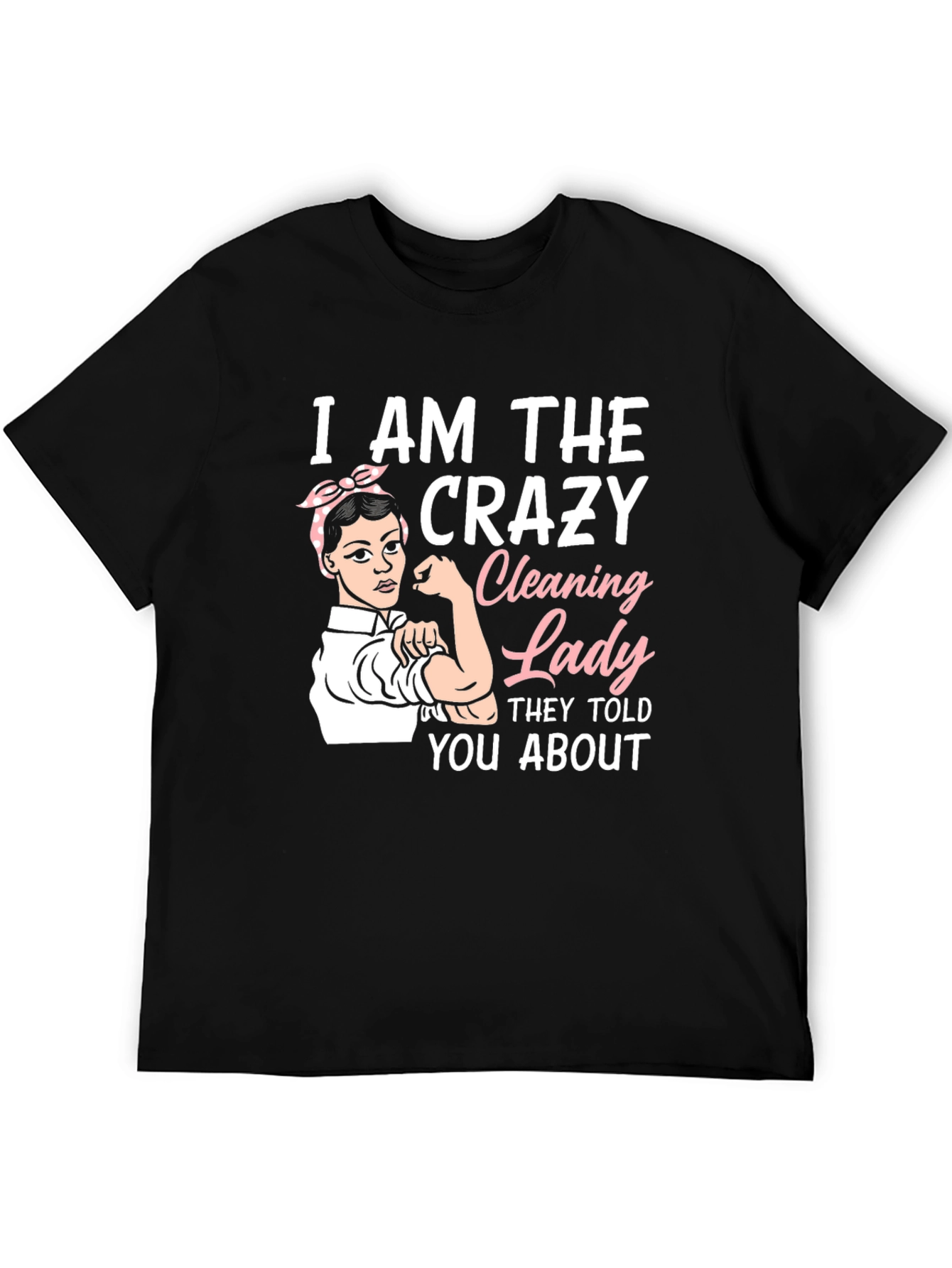 Crazy Cleaning Lady T-Shirt - Rosie the Riveter Style