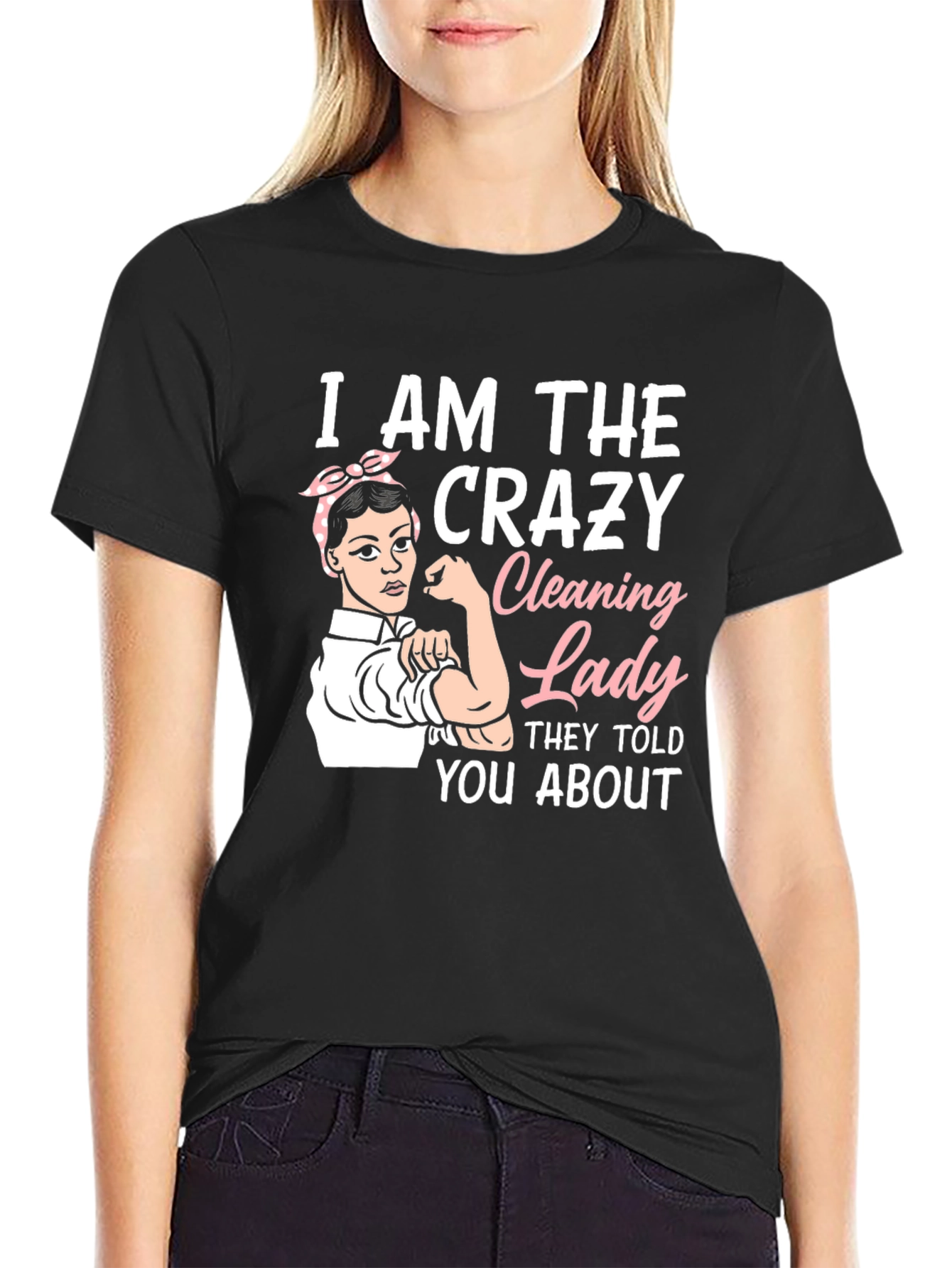 Crazy Cleaning Lady T-Shirt - Rosie the Riveter Style