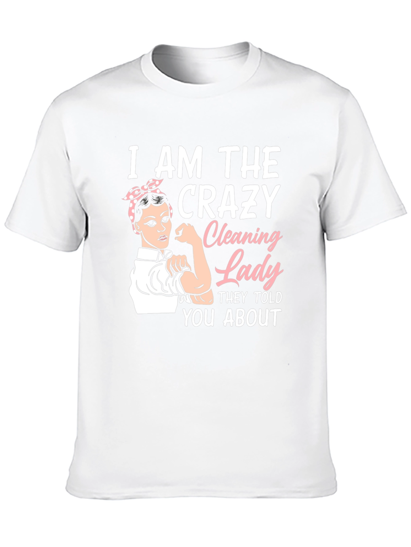 Crazy Cleaning Lady T-Shirt - Rosie the Riveter Style