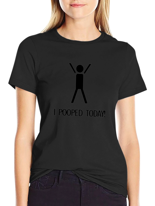 I Pooped Today T-Shirt - Celebrate Lifes Victories!