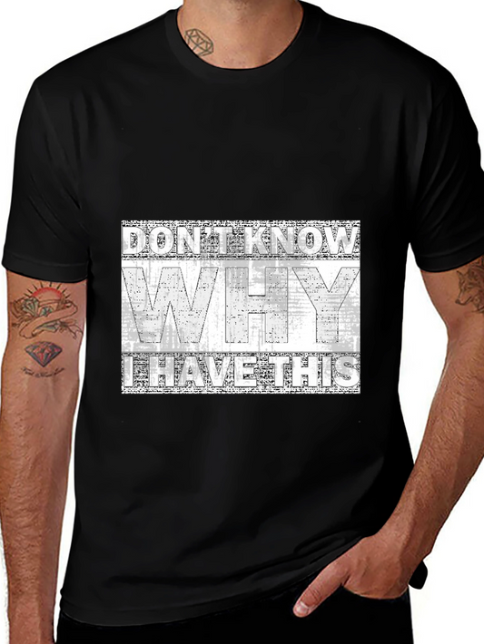 Mens Black T-Shirt - Dont Know Why I Have This Graphic Tee