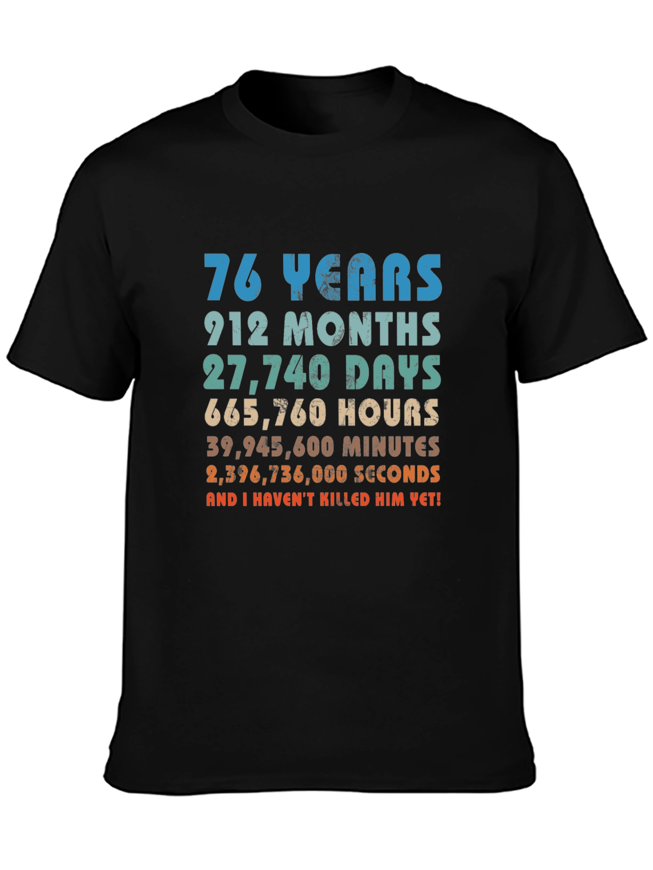 76 Years And I Havent Killed Him Yet T-Shirt