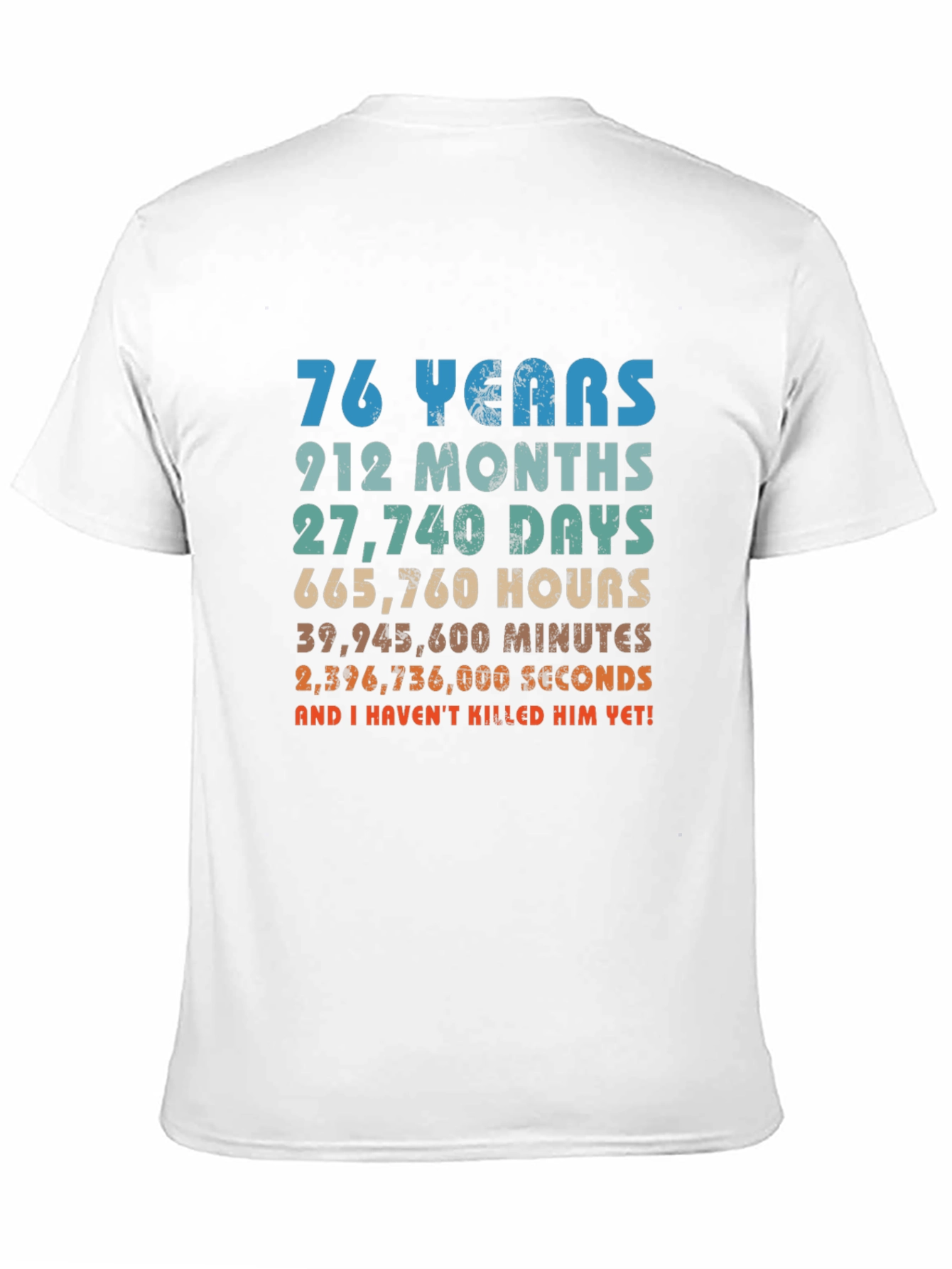 76 Years And I Havent Killed Him Yet T-Shirt