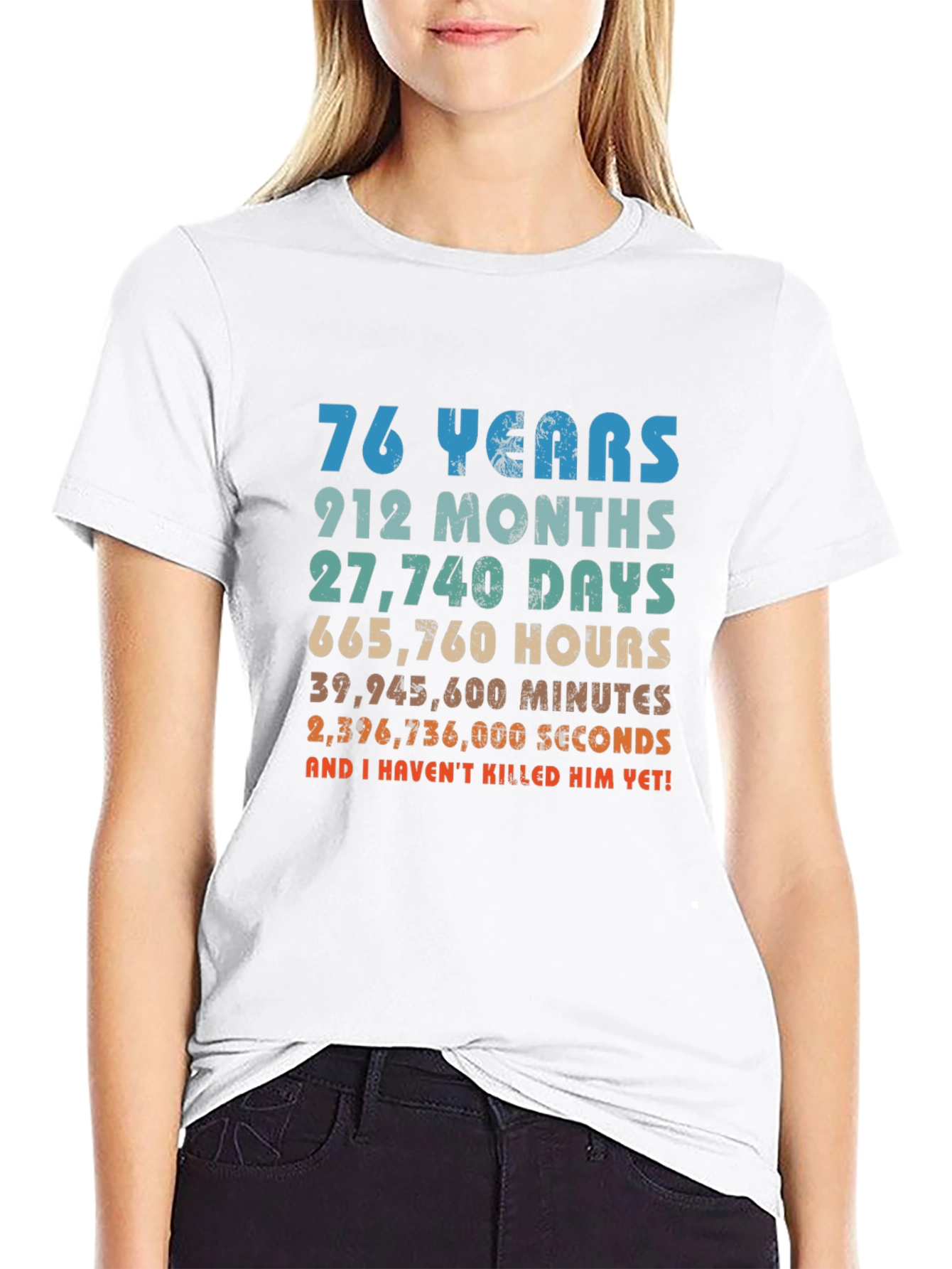 76 Years And I Havent Killed Him Yet T-Shirt