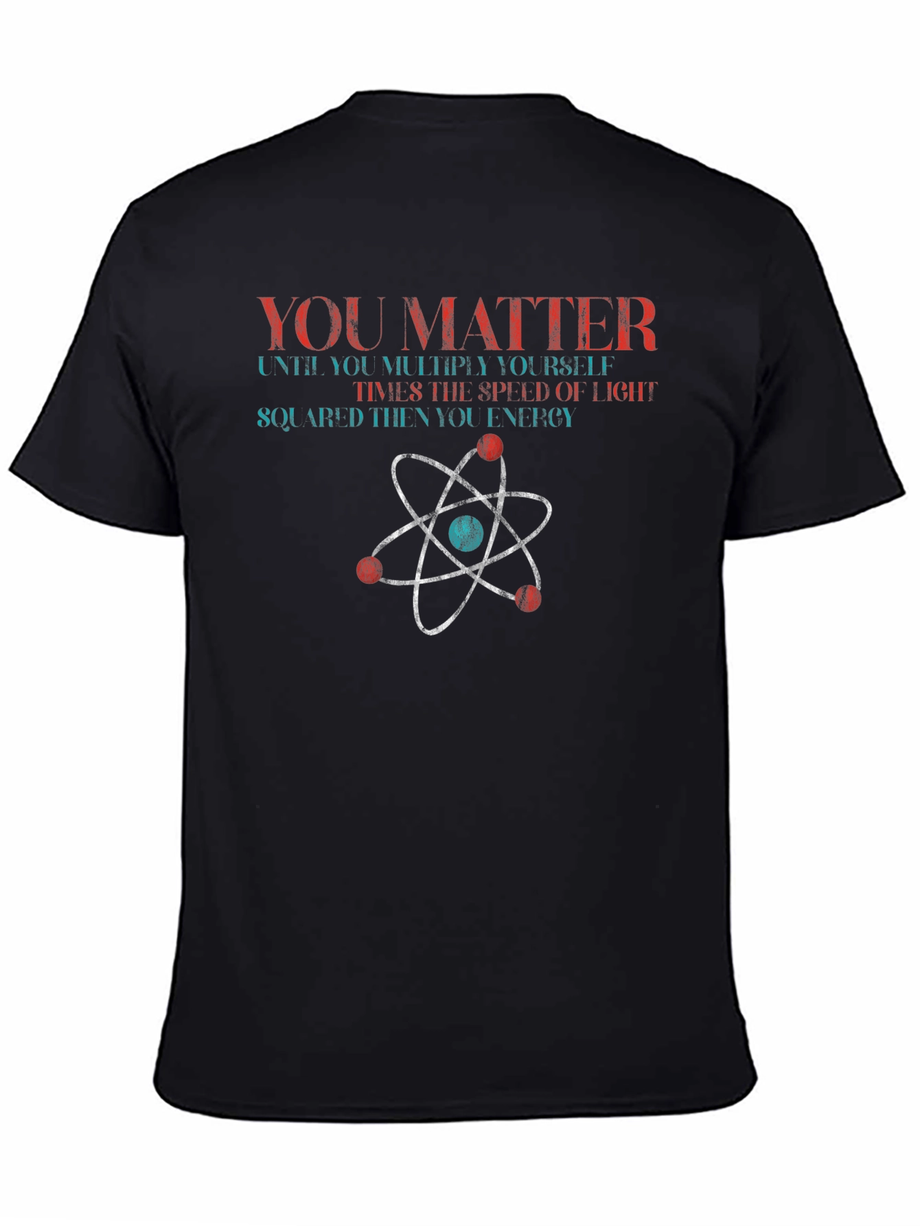 You Matter Science T-Shirt Physics Funny Gift