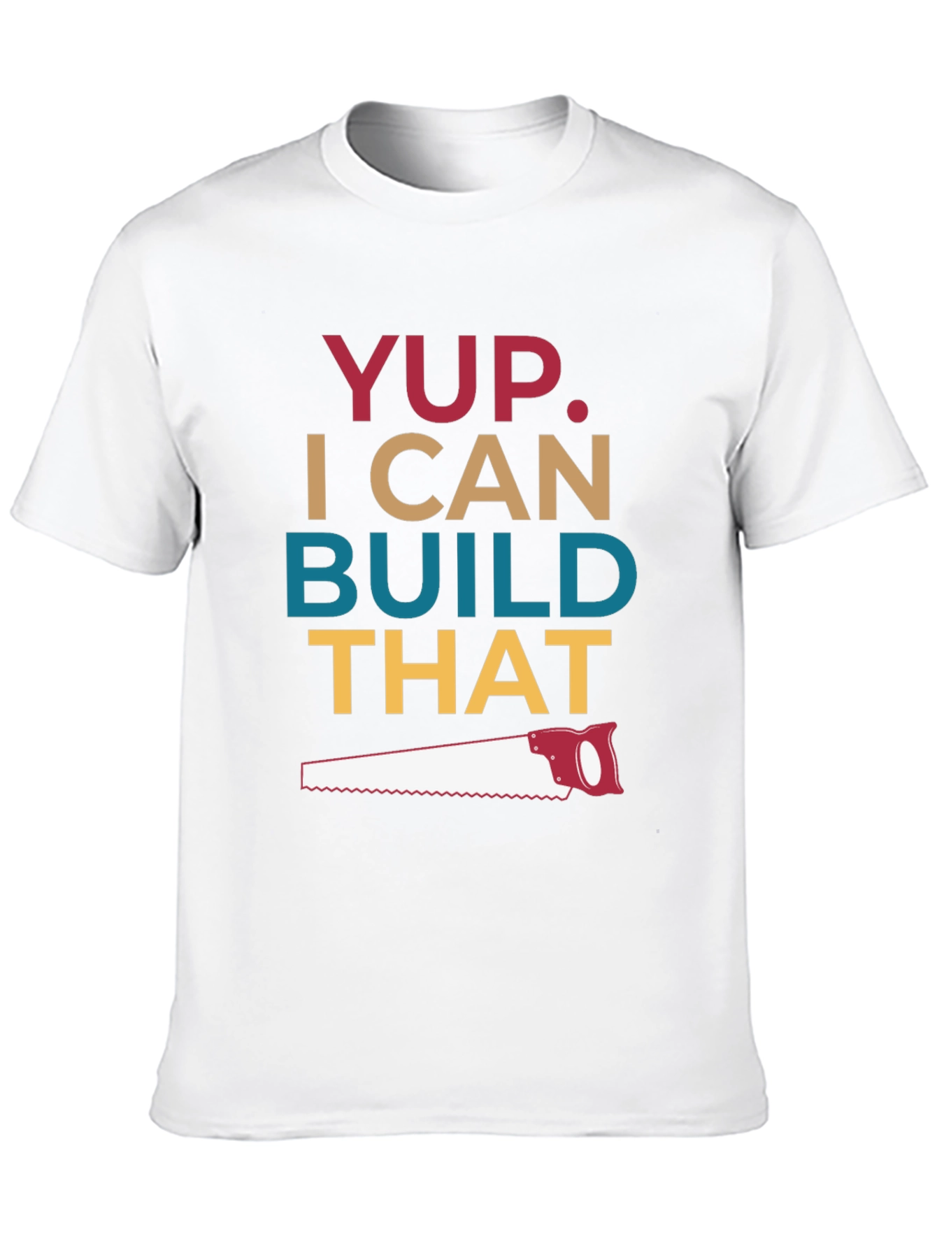 Yup I Can Build That T-Shirt