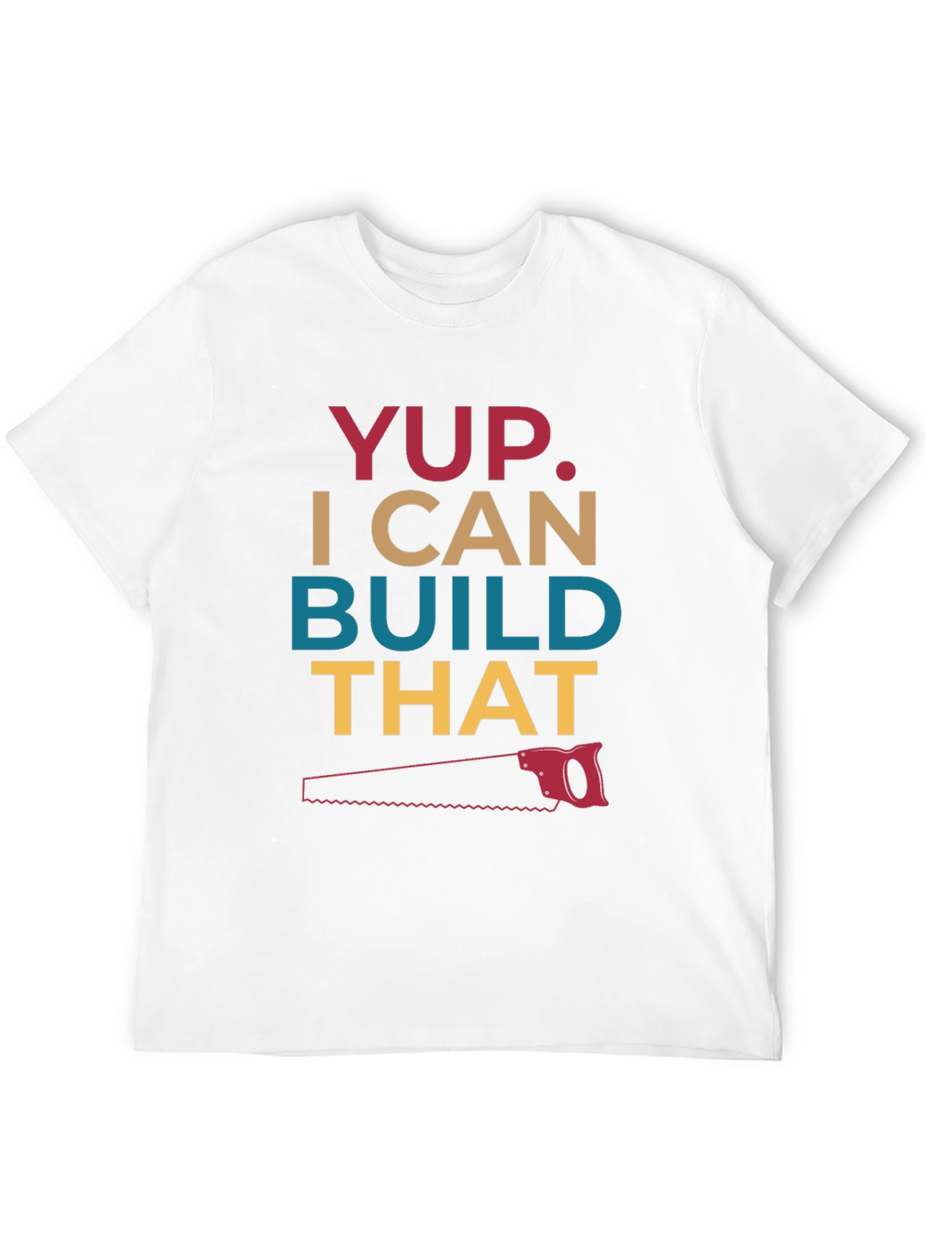 Yup I Can Build That T-Shirt