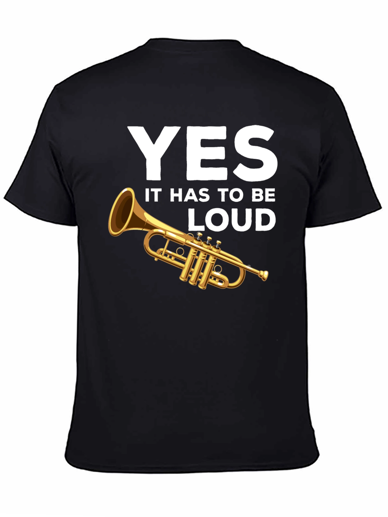 Yes It Has to Be Loud Trumpet T-Shirt