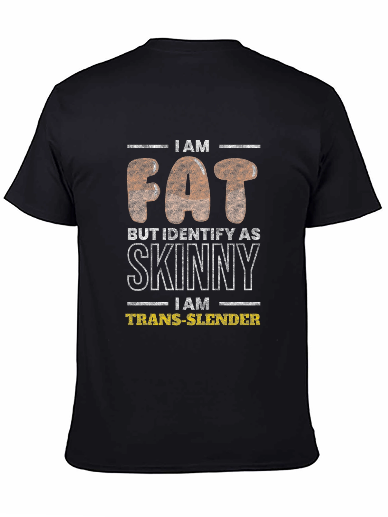 I Am Fat Trans-Slender Graphic T-Shirt