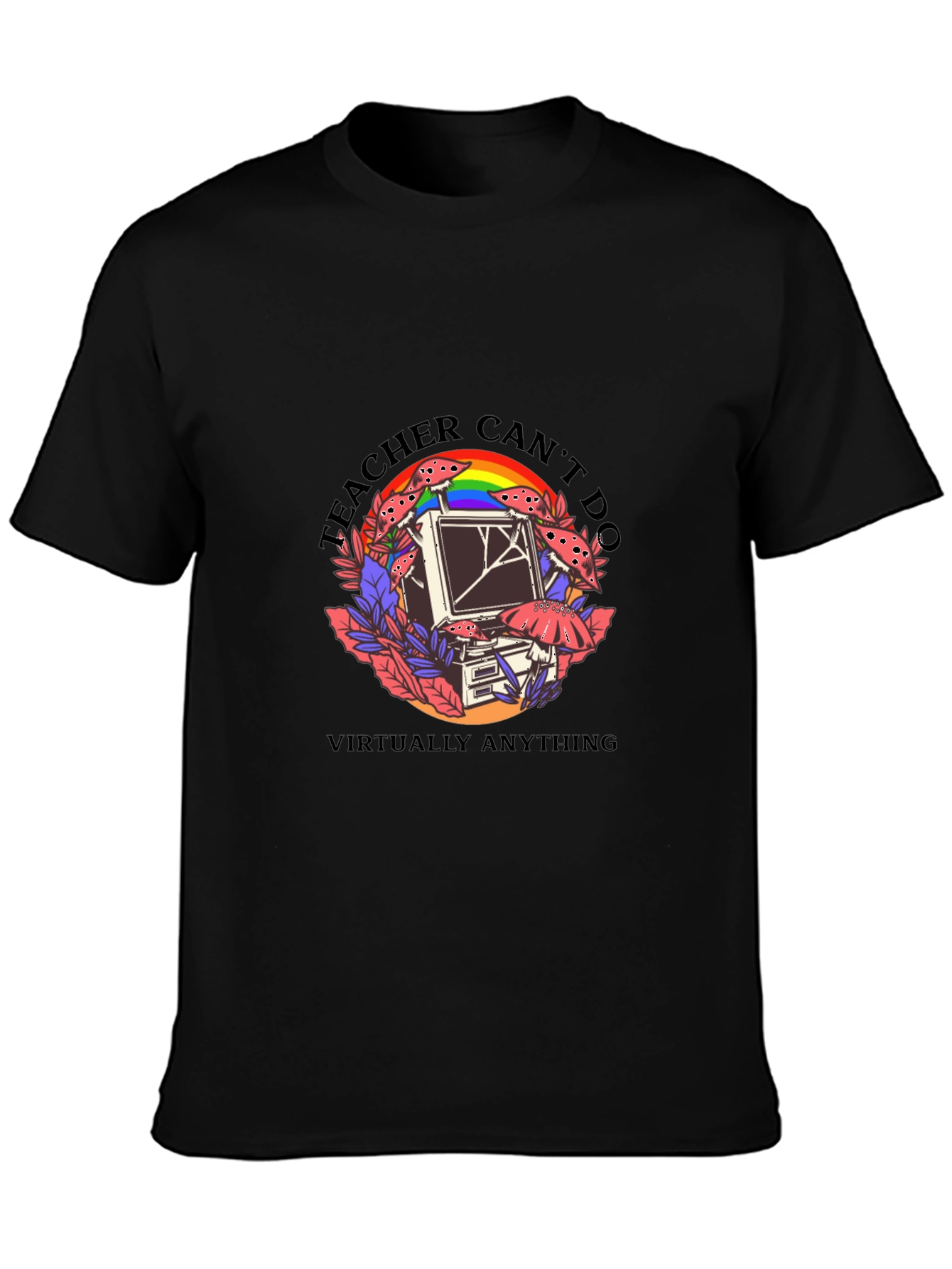 Teacher Cant Do Virtually Anything Black T-Shirt