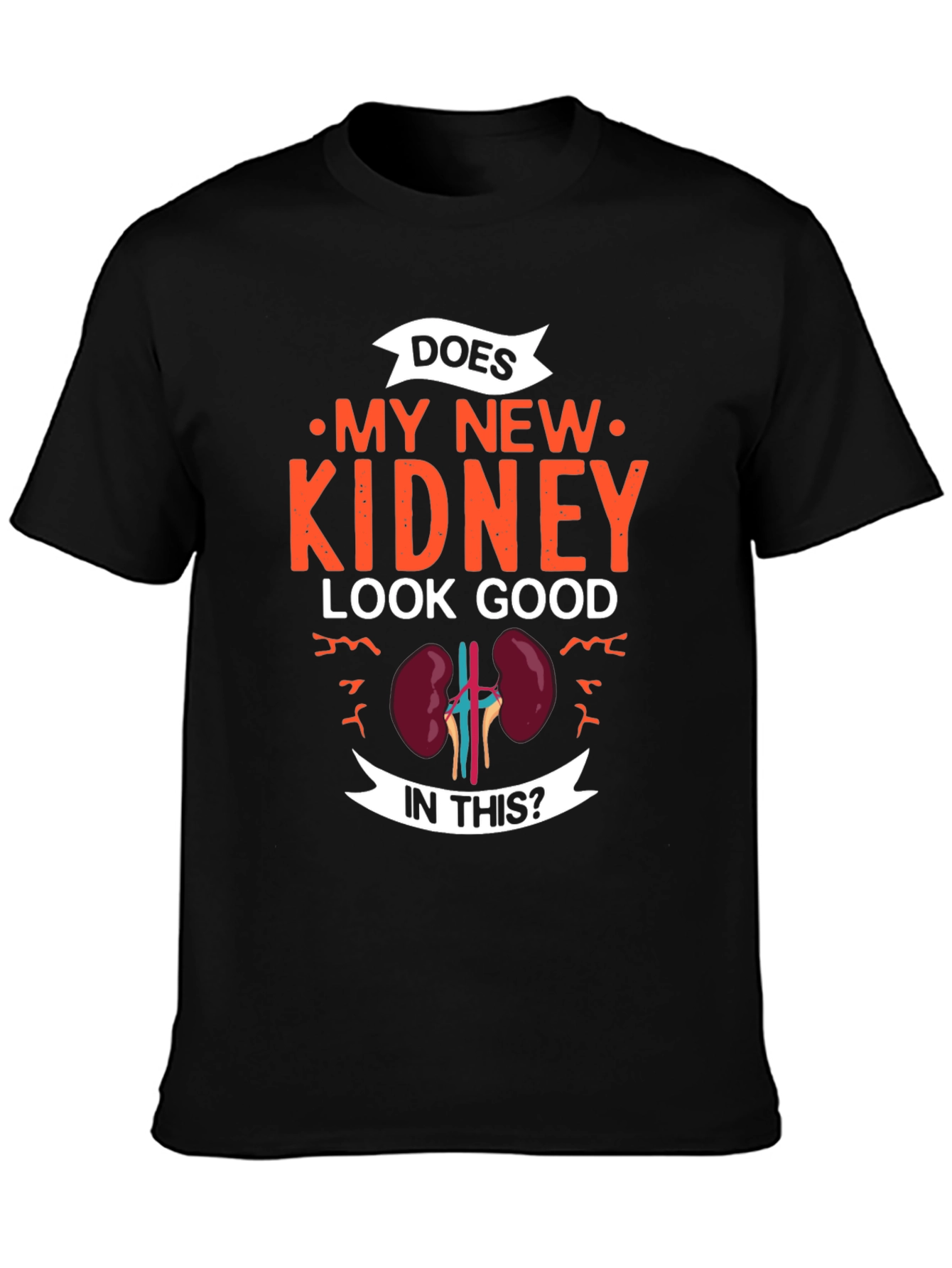 Does My New Kidney Look Good T-Shirt - Gift
