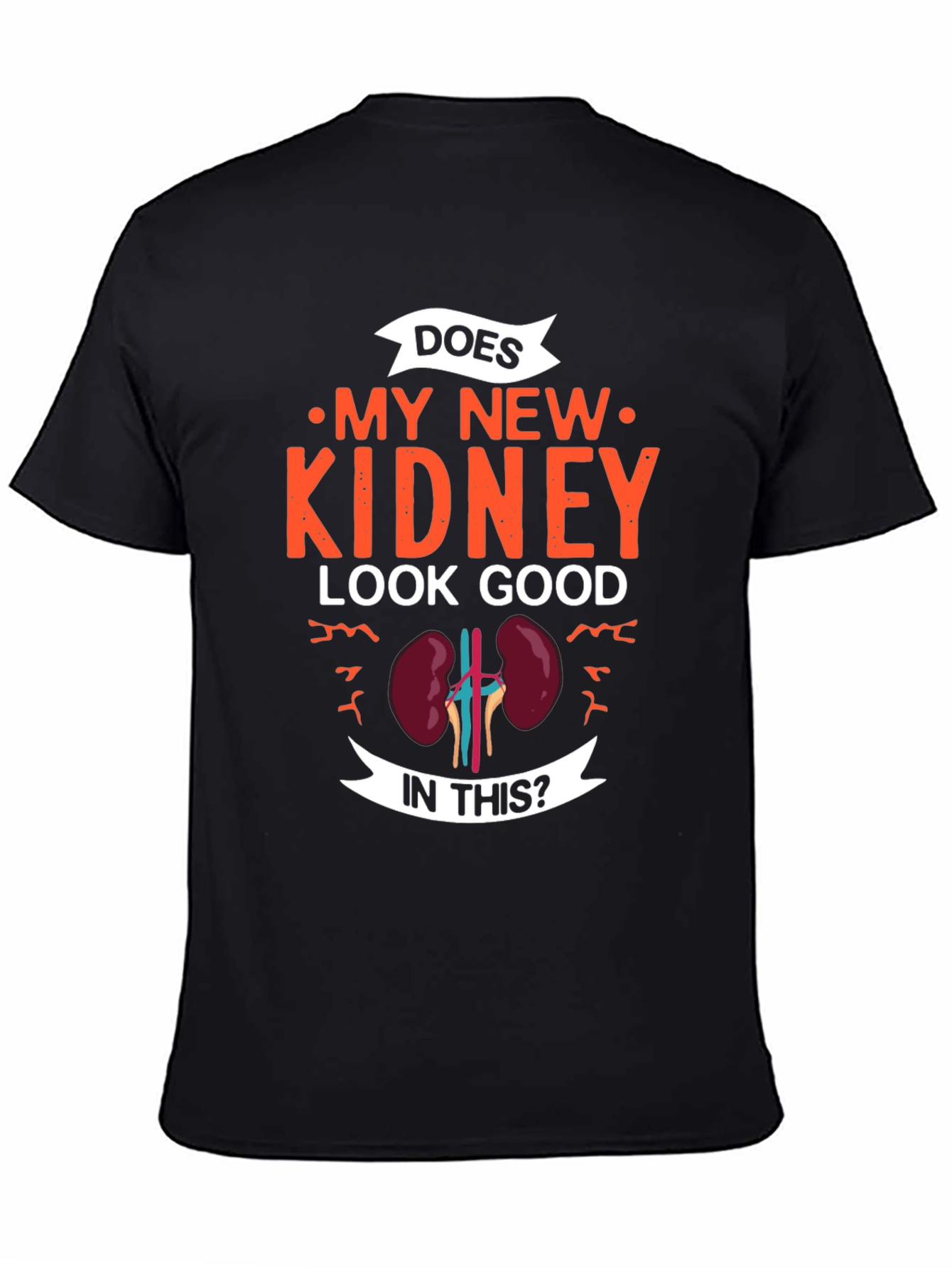 Does My New Kidney Look Good T-Shirt - Gift
