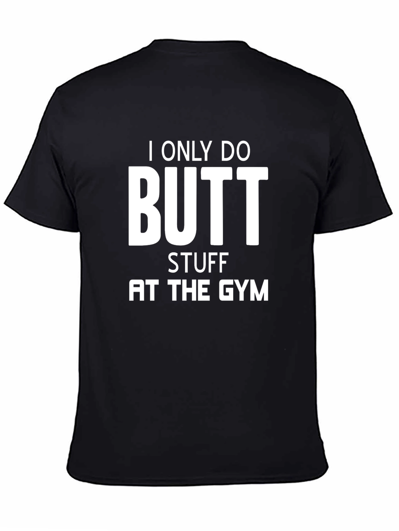I Only Do Butt Stuff at the Gym T-Shirt