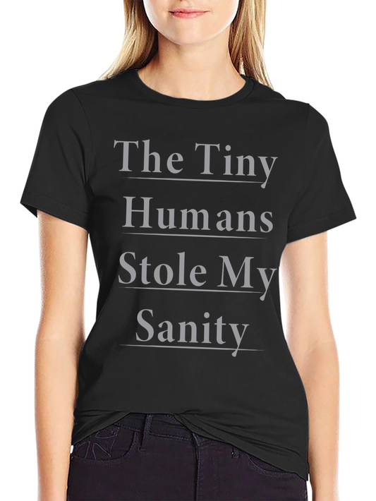 The Tiny Humans Stole My Sanity T-Shirt