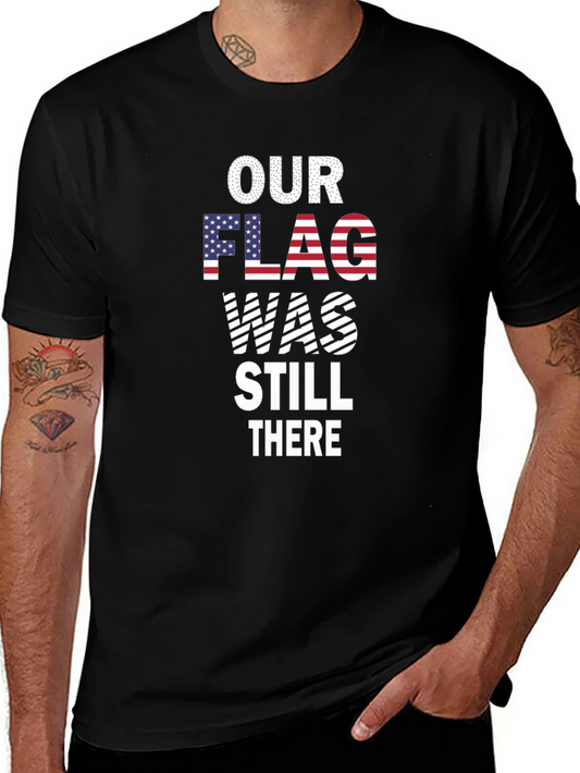 Our Flag Was Still There Patriotic T-Shirt