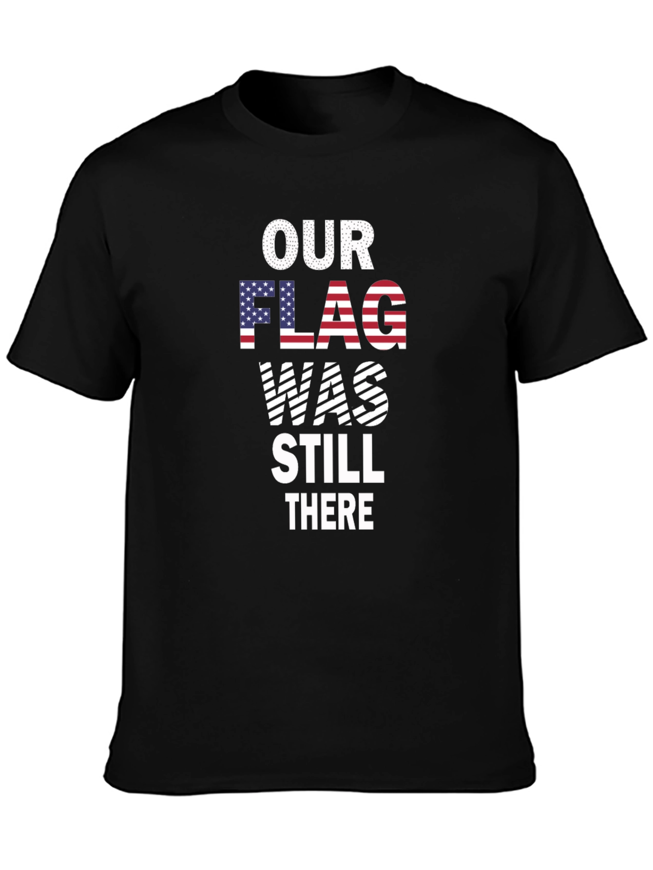 Our Flag Was Still There Patriotic T-Shirt