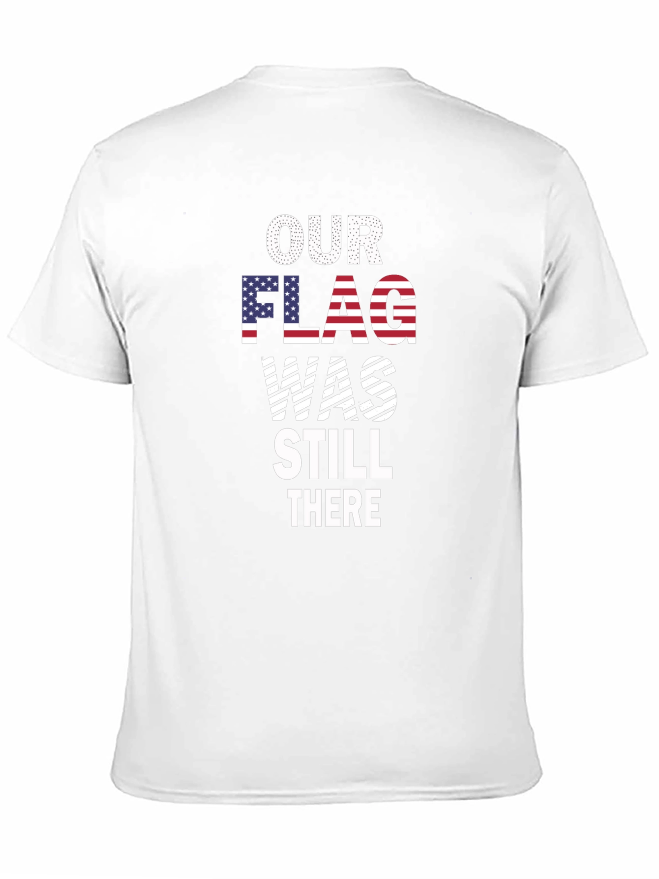 Our Flag Was Still There Patriotic T-Shirt