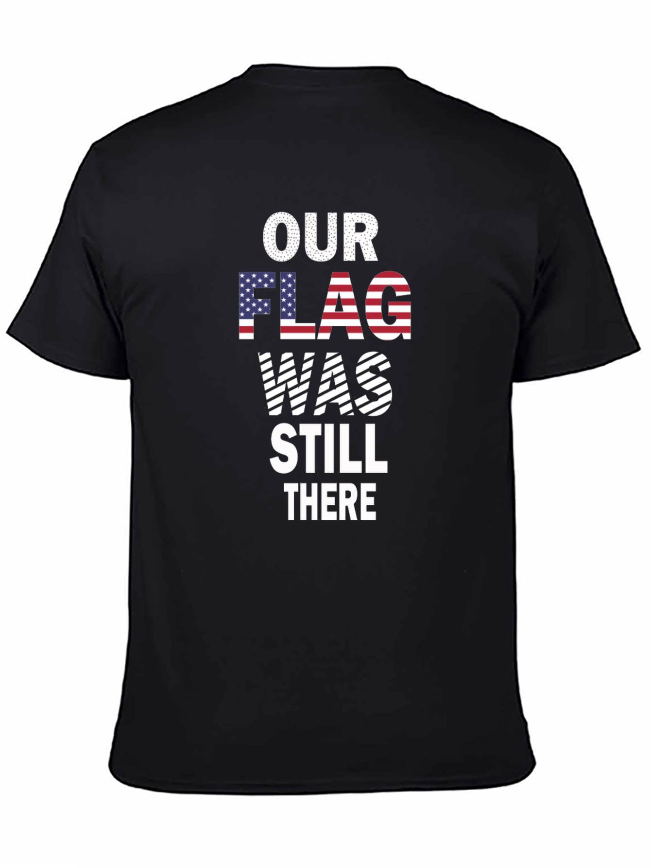 Our Flag Was Still There Patriotic T-Shirt