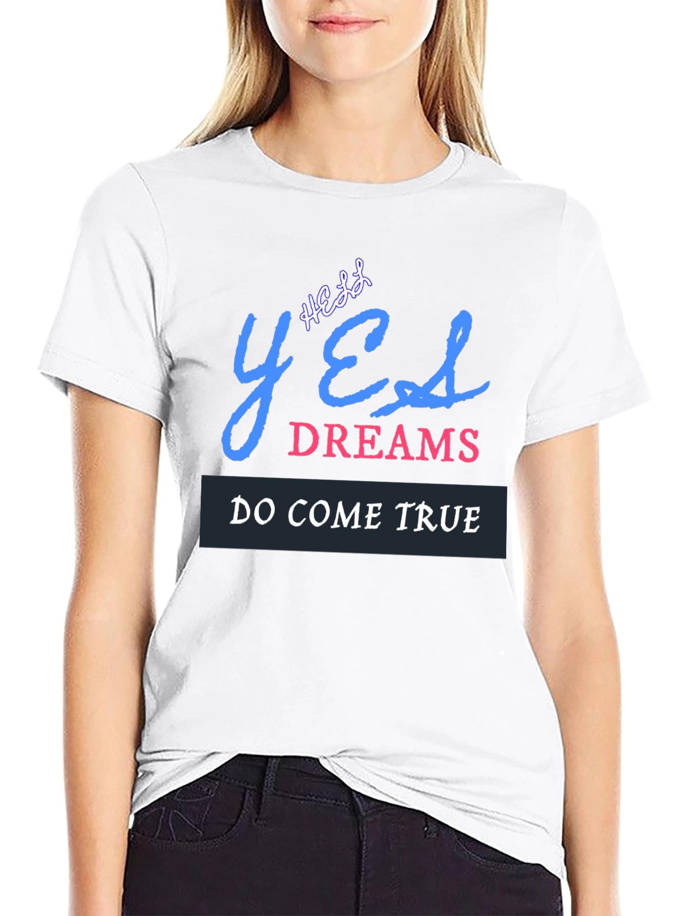 Yes Dreams Come True Graphic T-Shirt