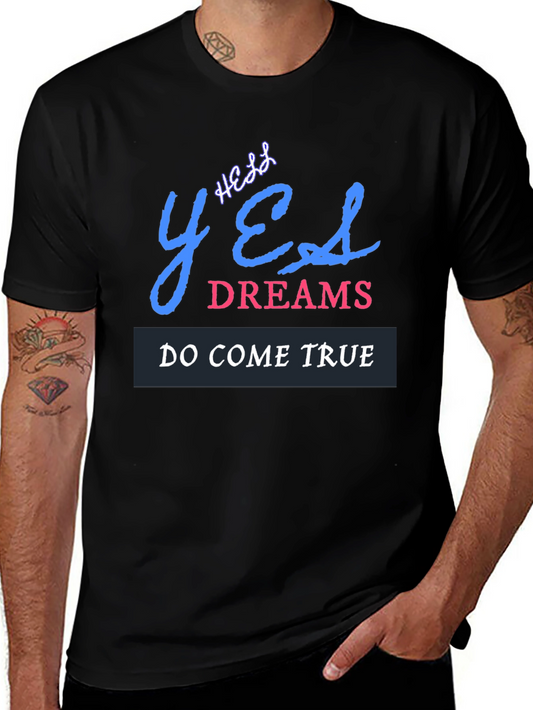 Yes Dreams Come True Graphic T-Shirt