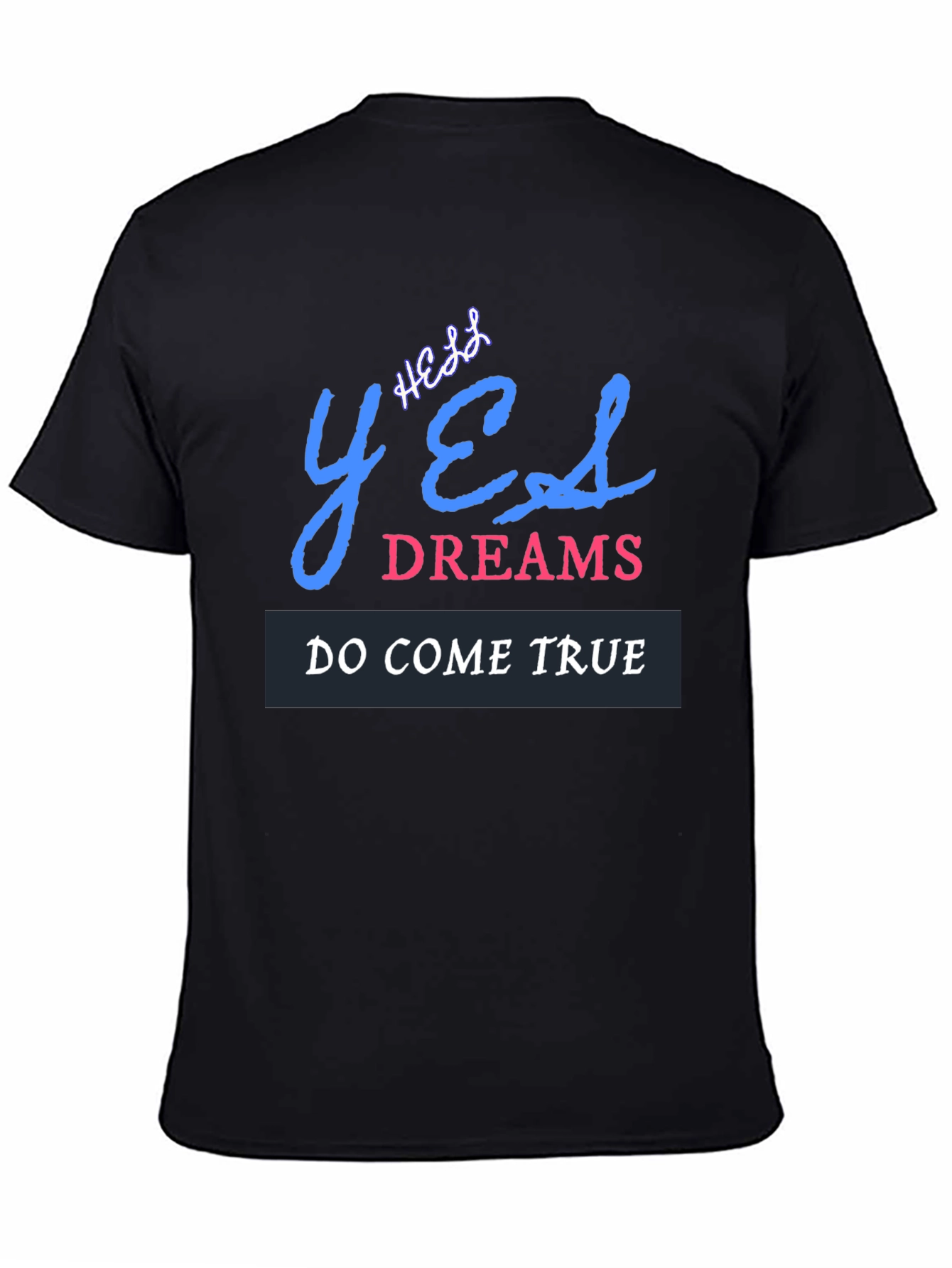 Yes Dreams Come True Graphic T-Shirt