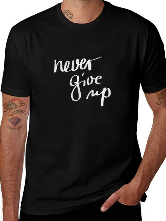 Never Give Up Graphic Tee - Inspirational Black T-Shirt