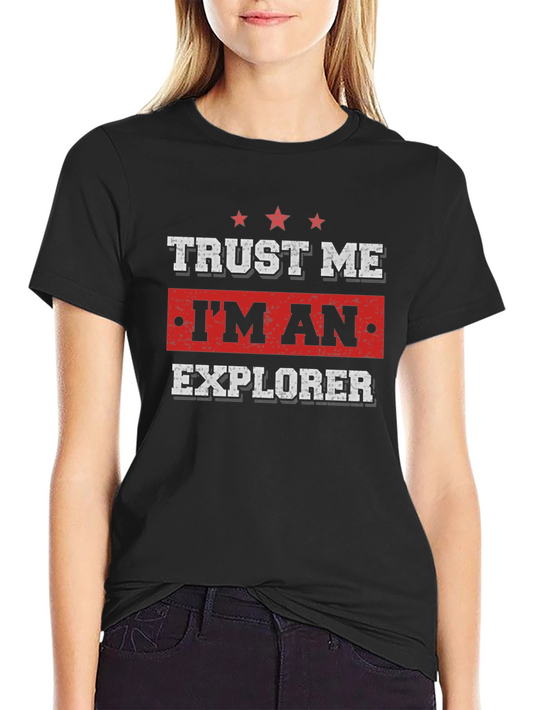 Trust Me Im An Explorer T-Shirt