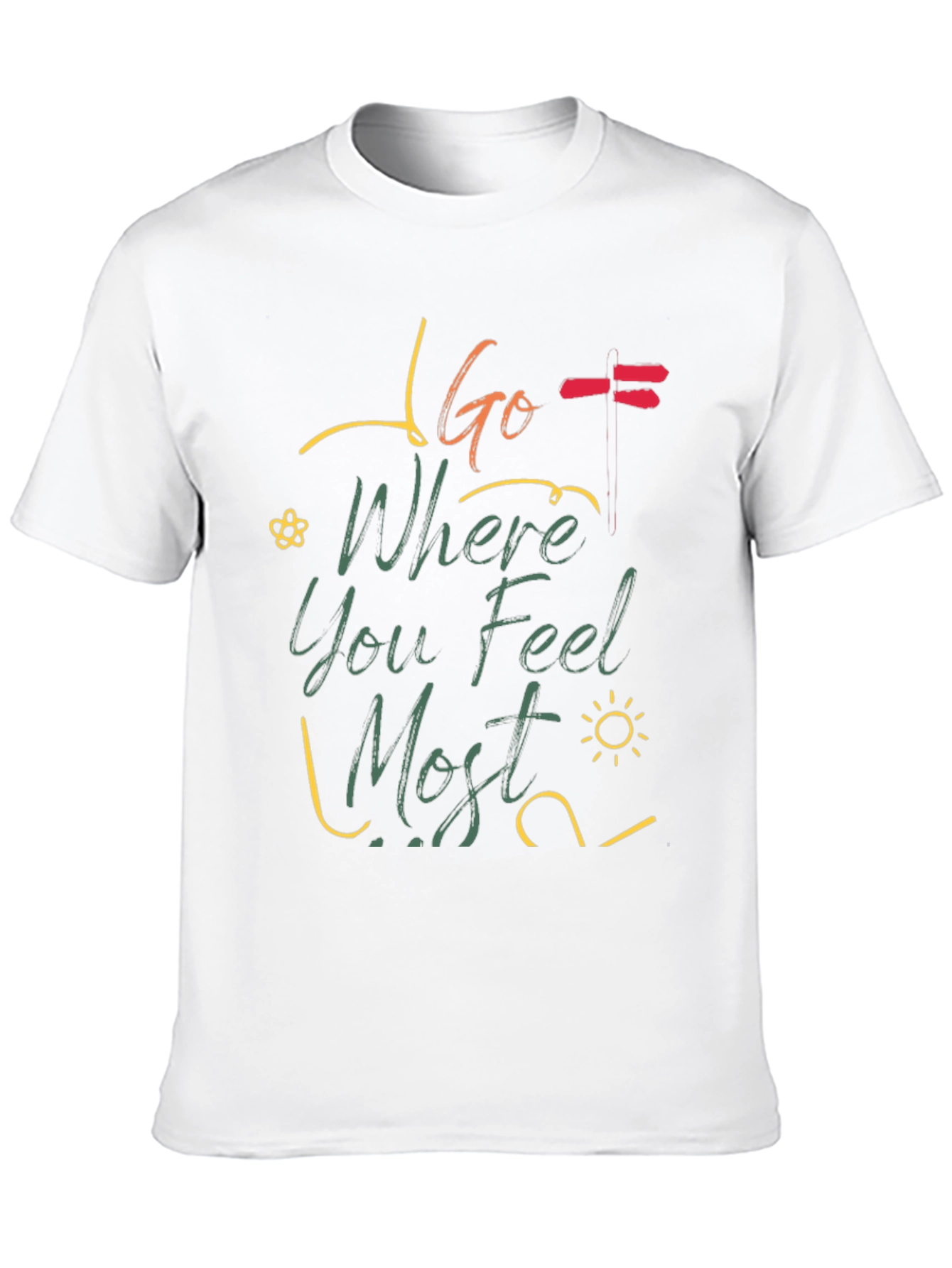 Go Where You Feel Most T-Shirt