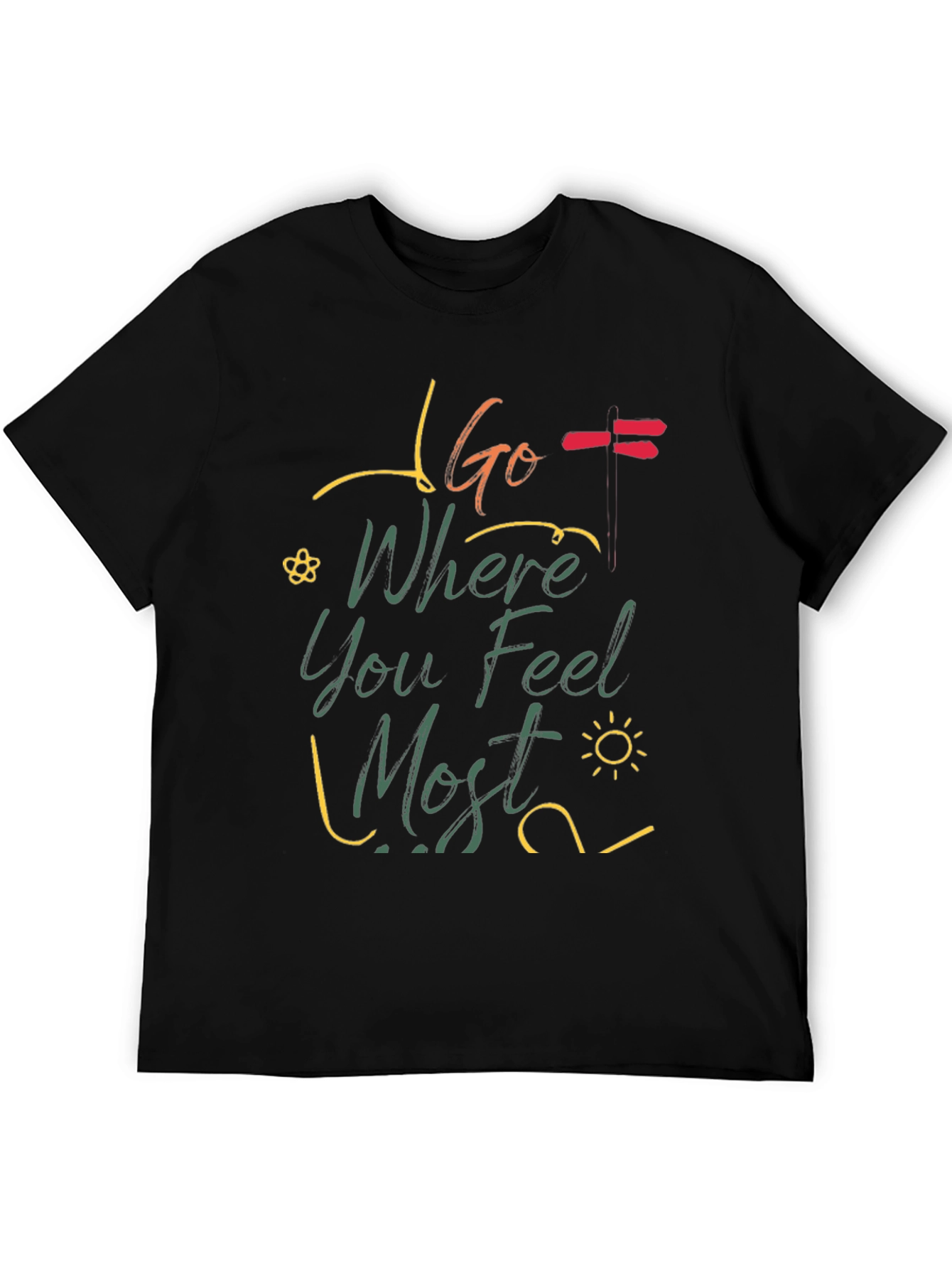 Go Where You Feel Most T-Shirt