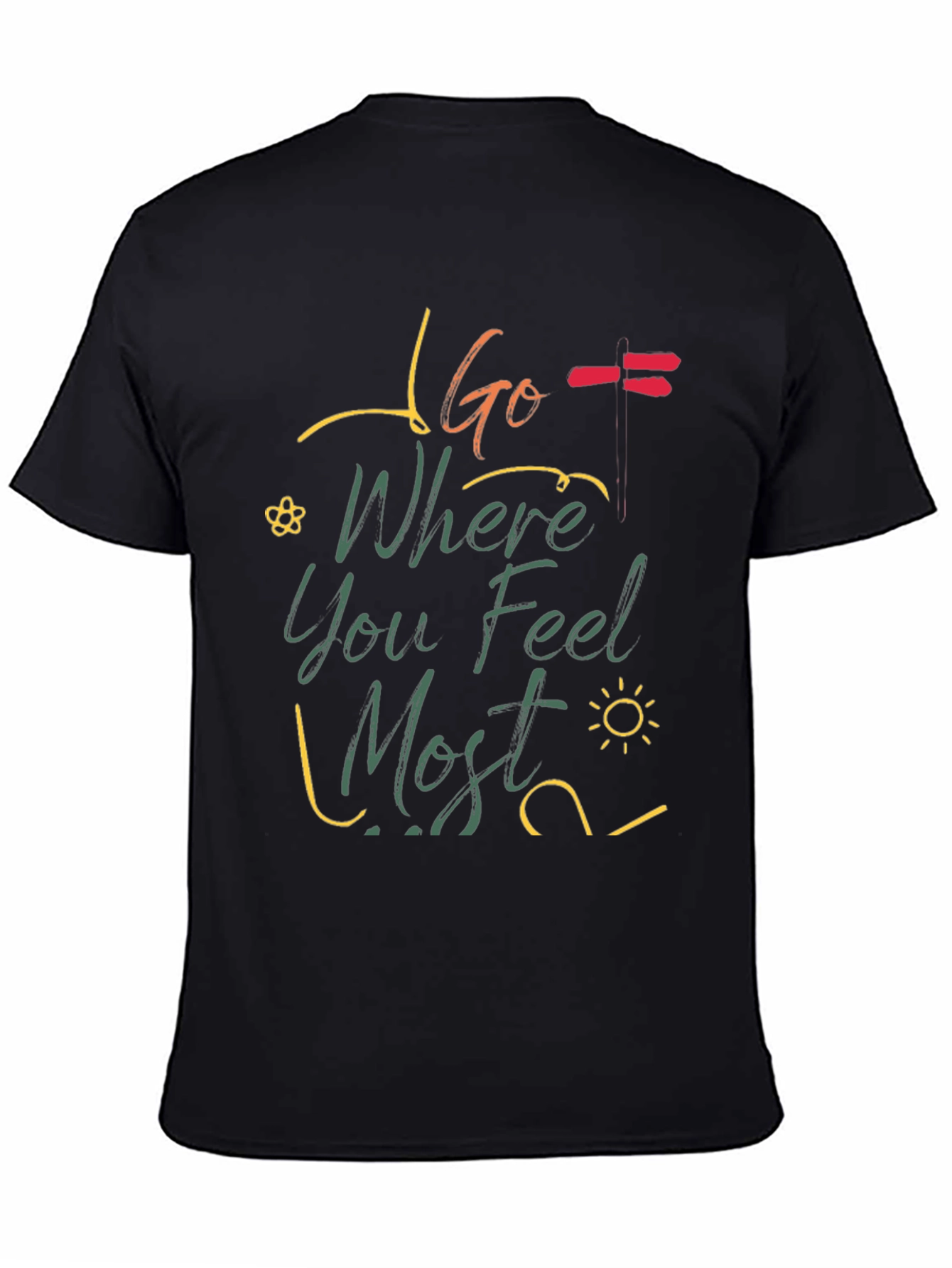 Go Where You Feel Most T-Shirt