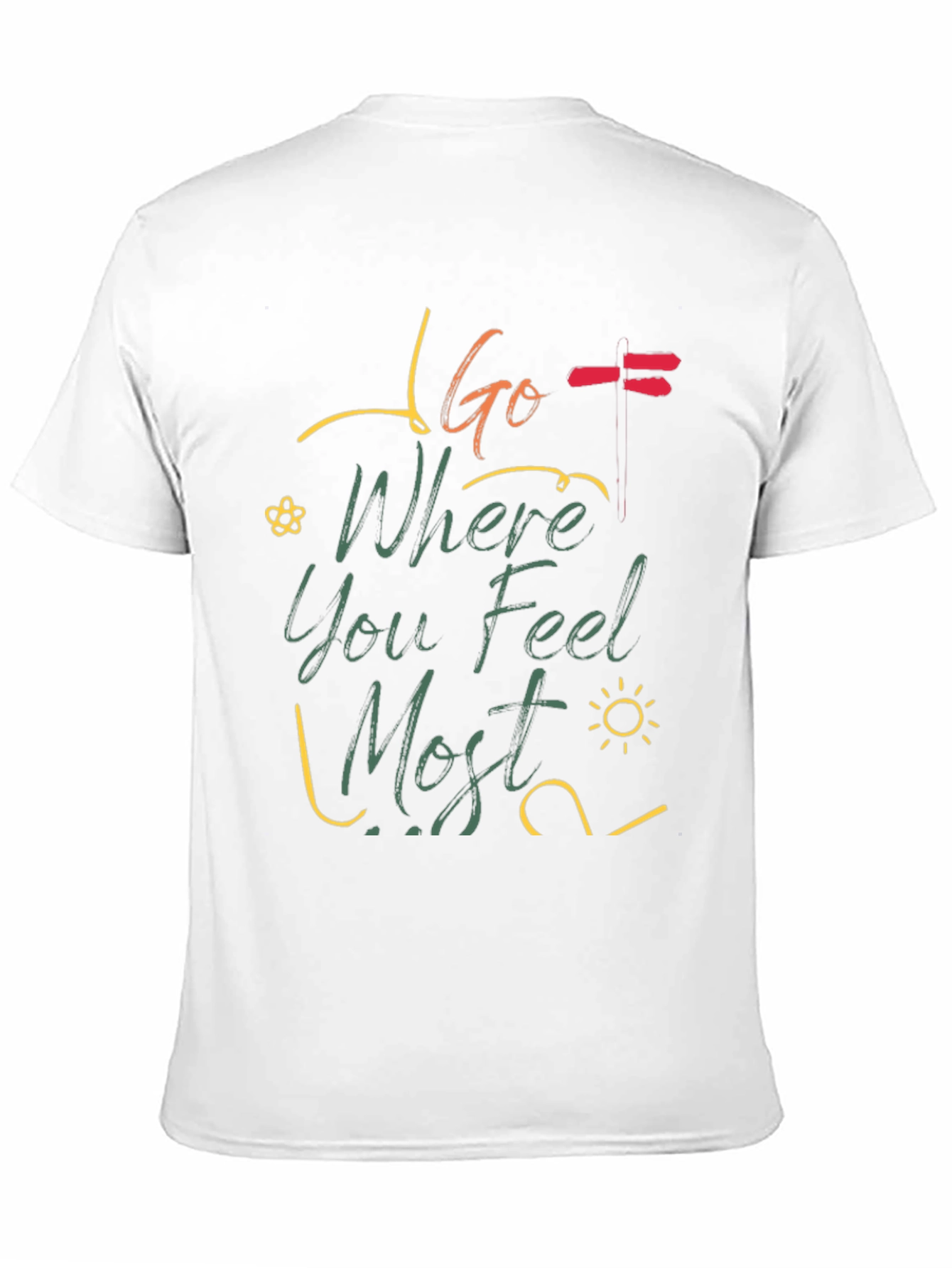 Go Where You Feel Most T-Shirt