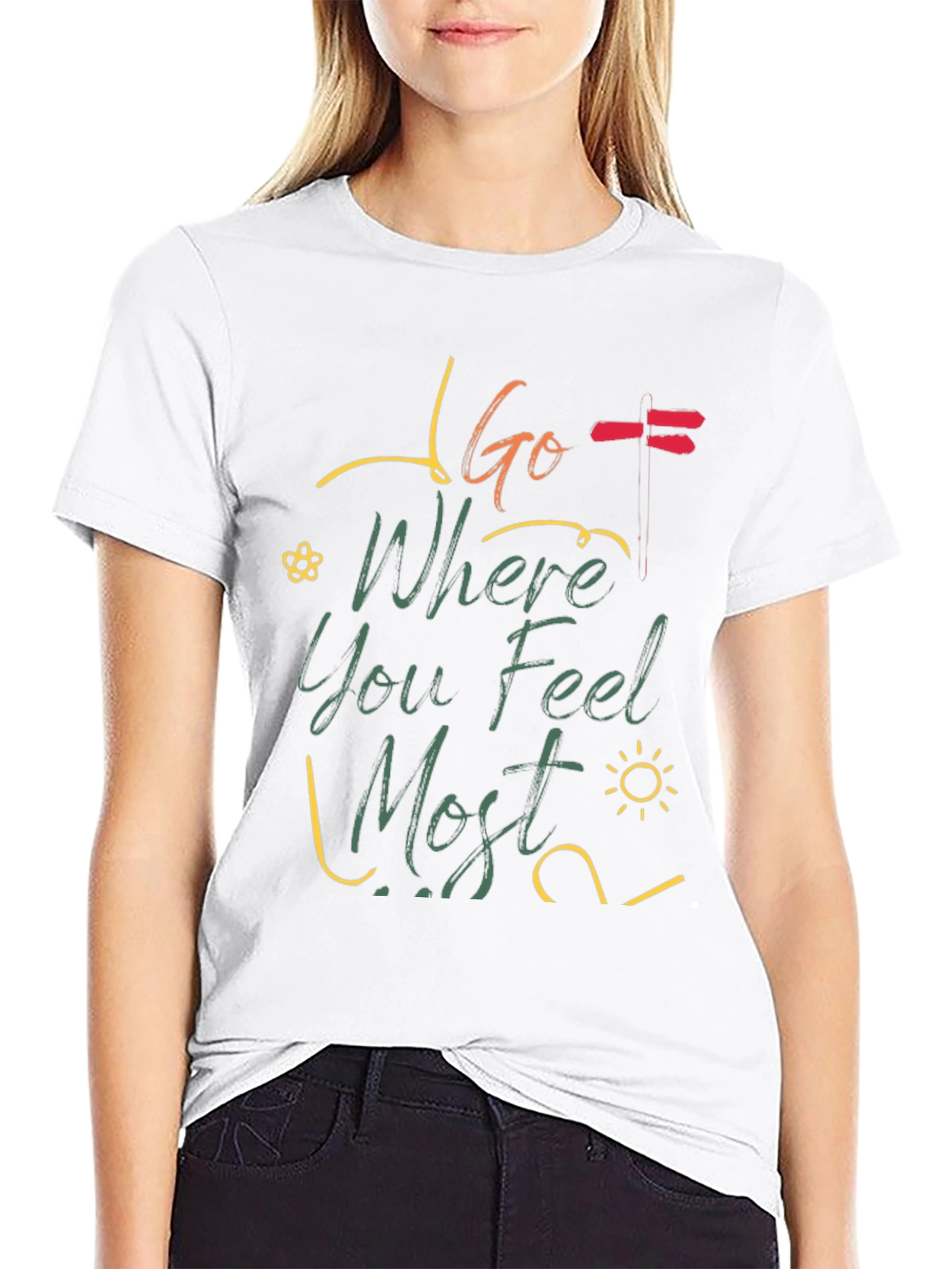 Go Where You Feel Most T-Shirt