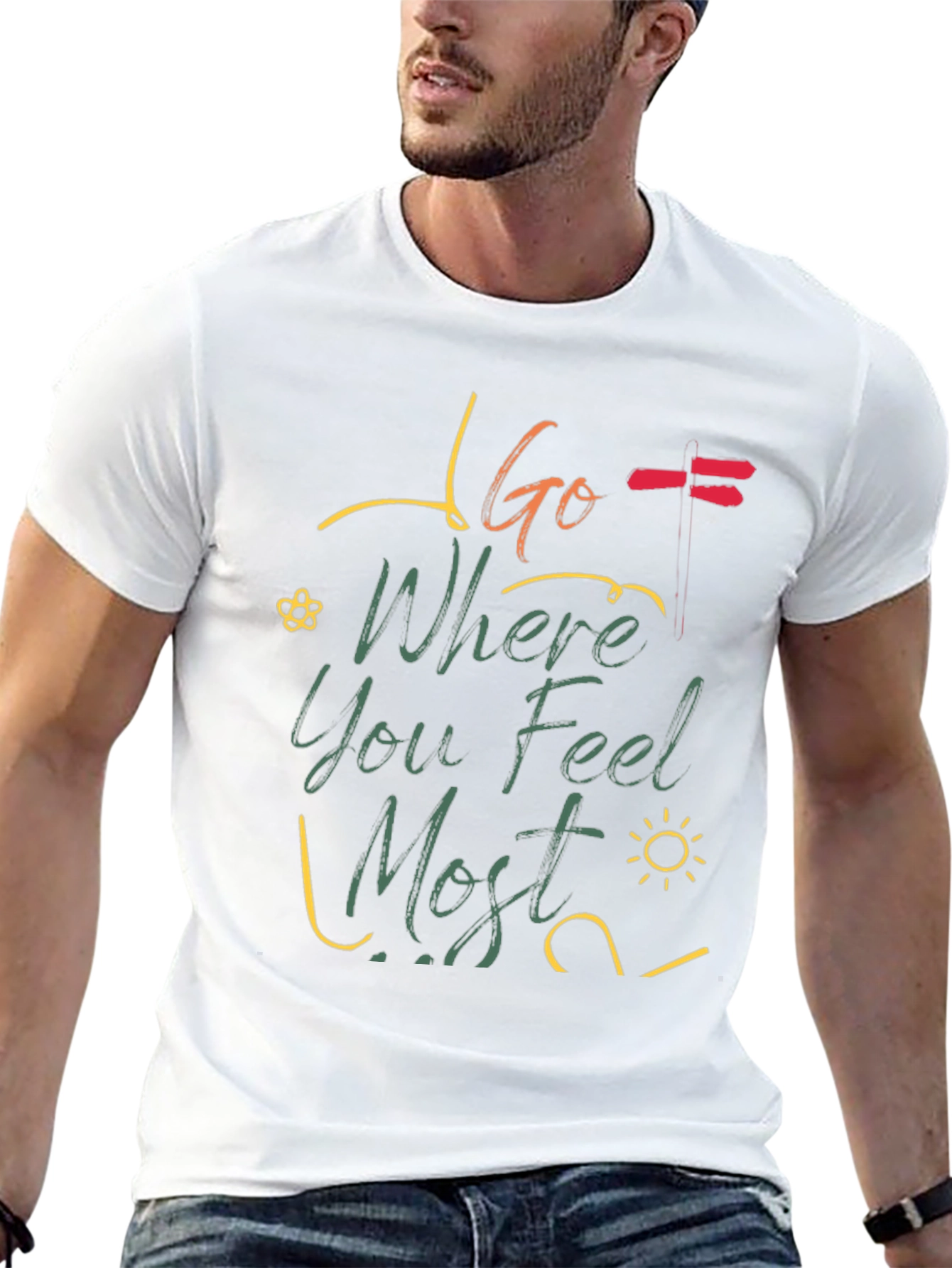 Go Where You Feel Most T-Shirt