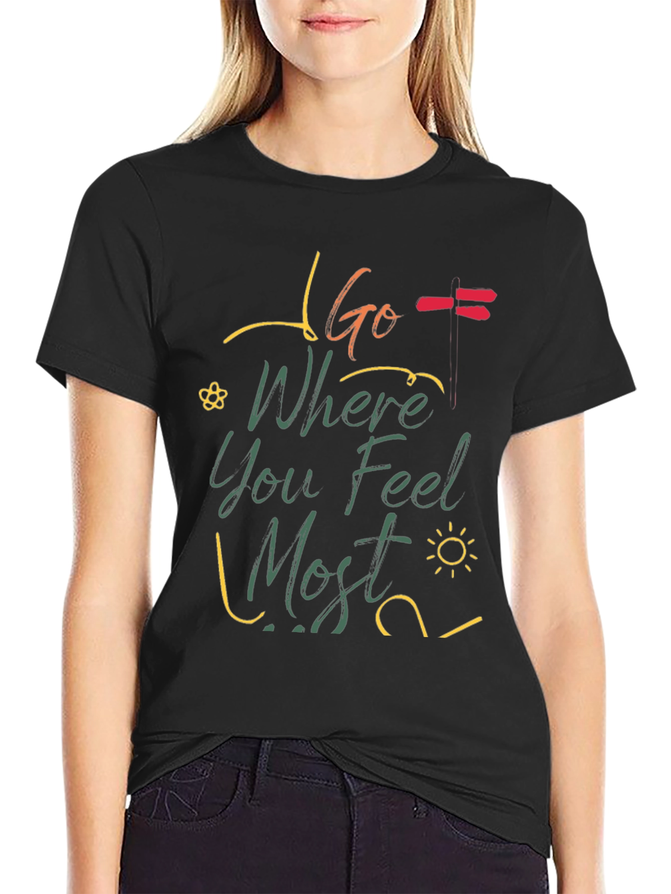 Go Where You Feel Most T-Shirt
