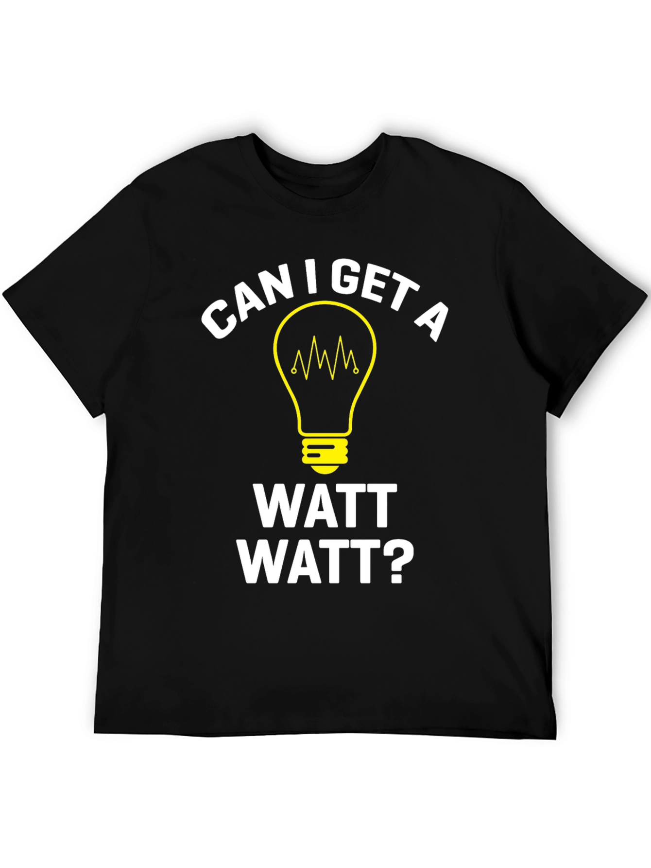 Can I Get A Watt Watt? Graphic T-Shirt