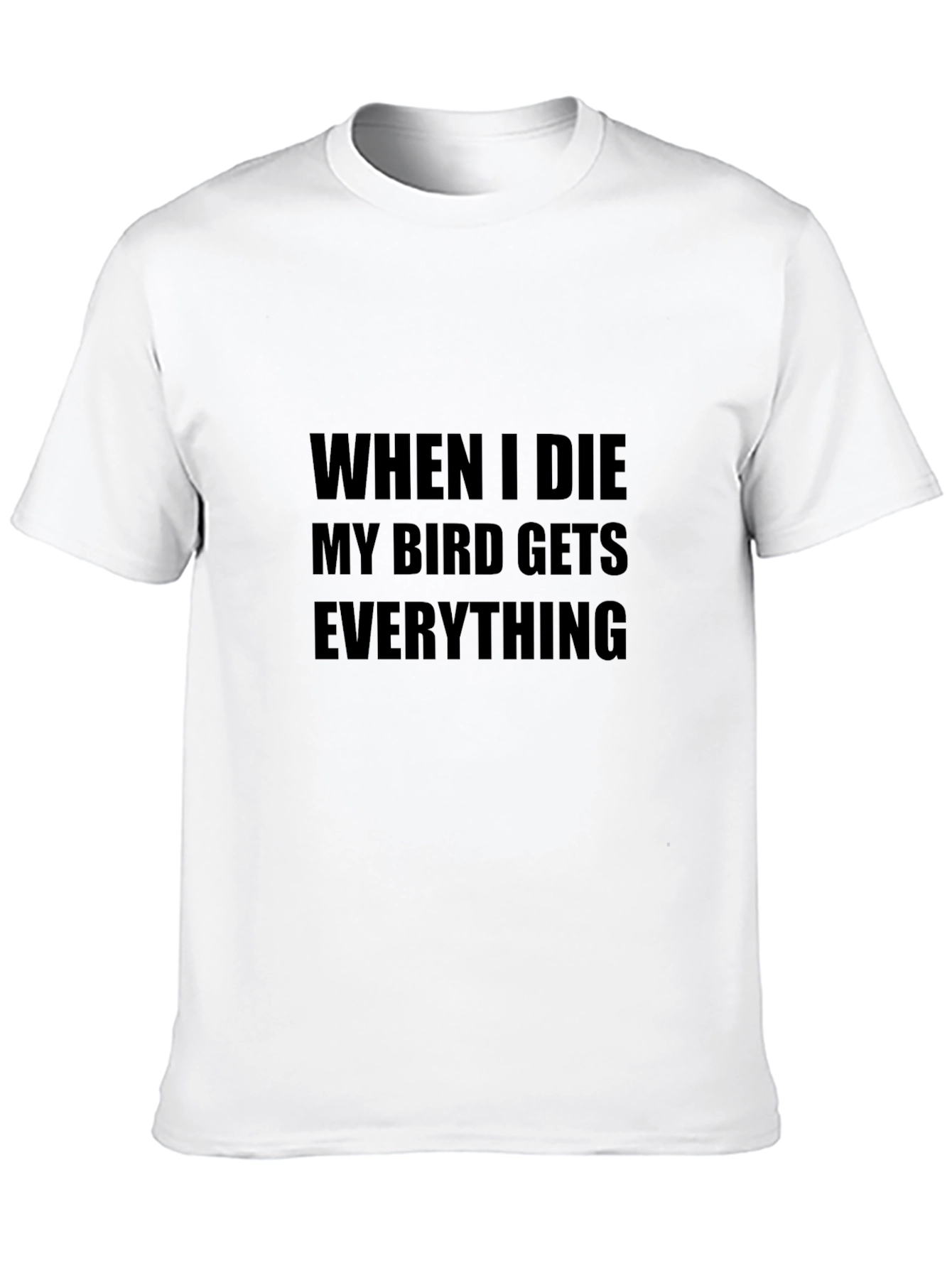 My Bird Gets Everything T-Shirt