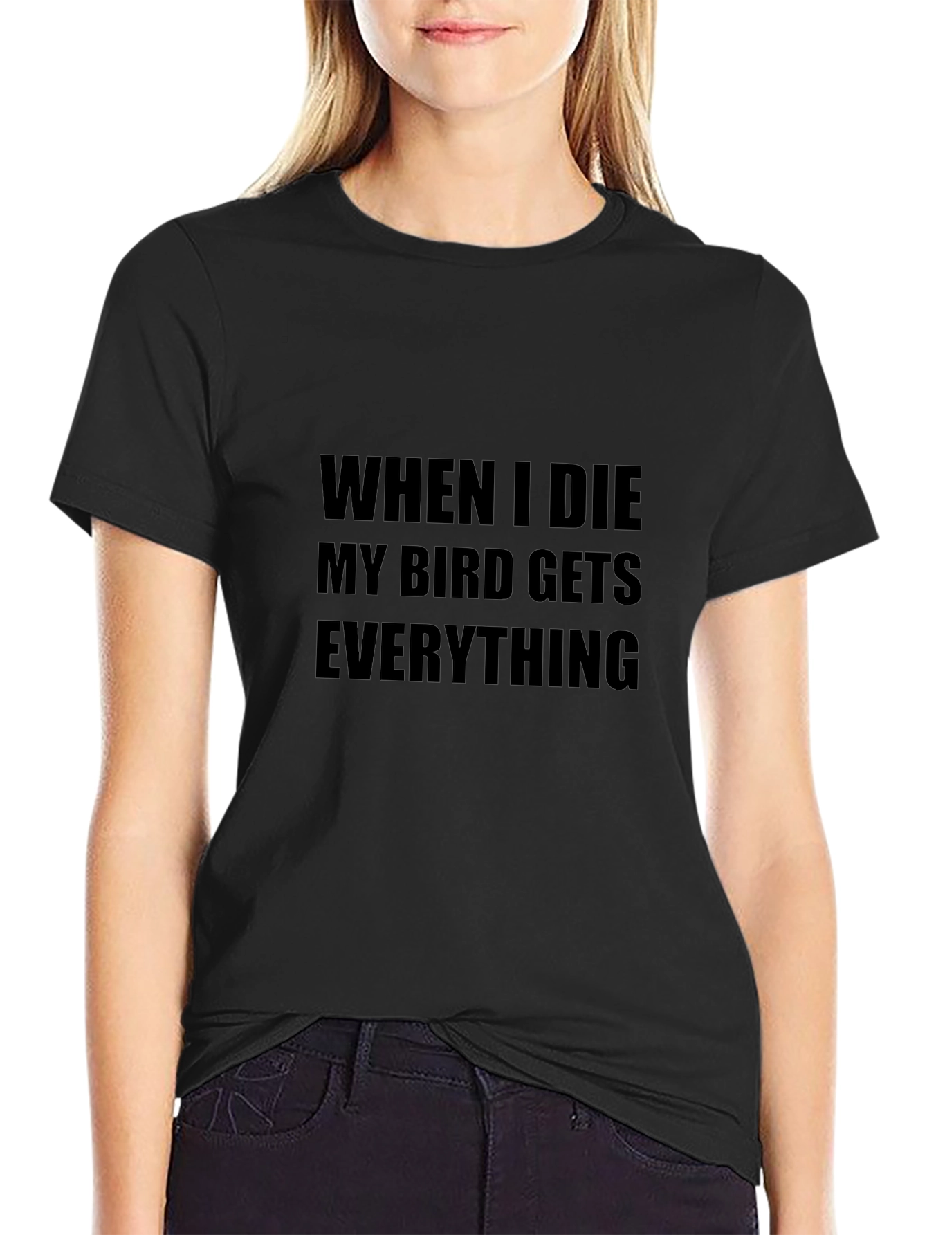 My Bird Gets Everything T-Shirt