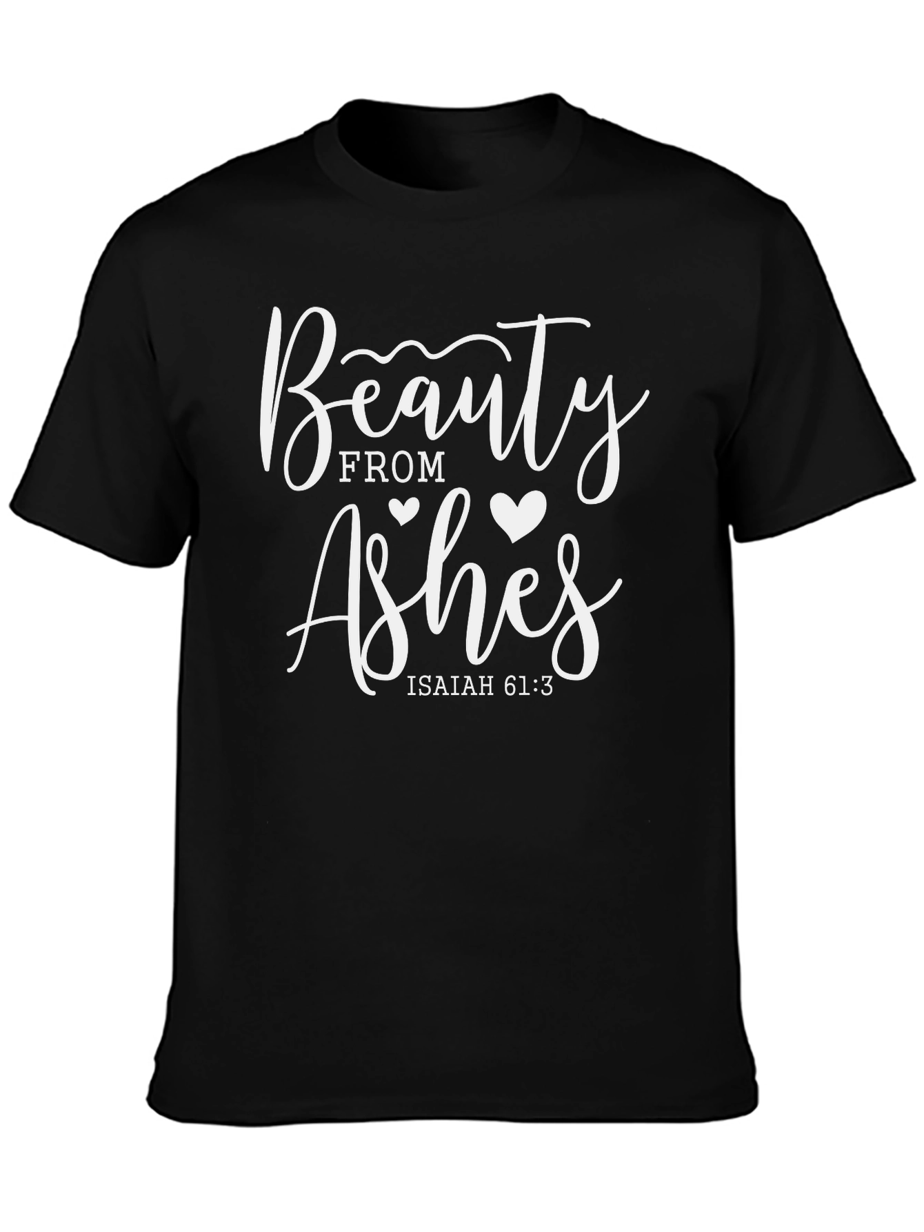 Beauty From Ashes Isaiah 61:3 T-Shirt