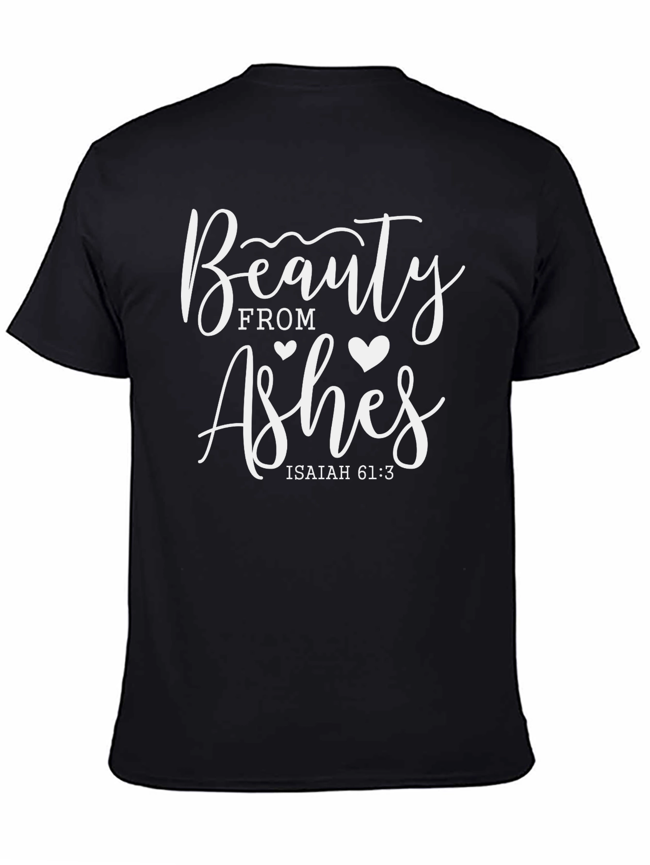 Beauty From Ashes Isaiah 61:3 T-Shirt