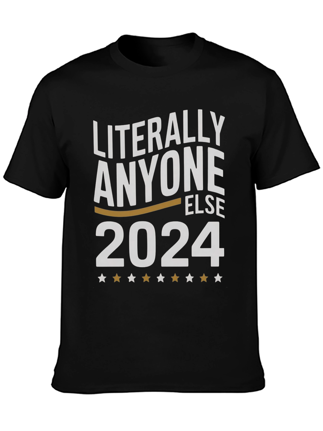 Literally Anyone Else 2024 T-Shirt