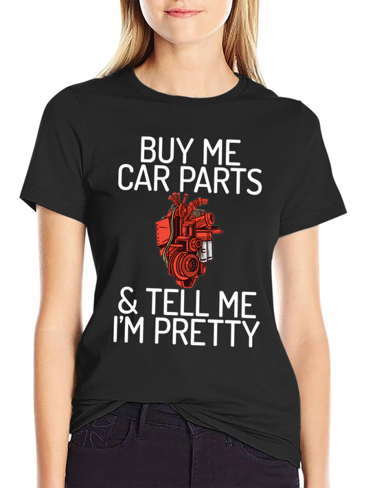 Buy Me Car Parts & Tell Me Im Pretty T-Shirt