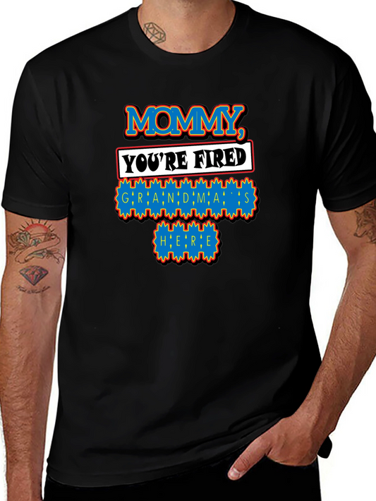 Mommy Youre Fired Grandmas Here T-Shirt