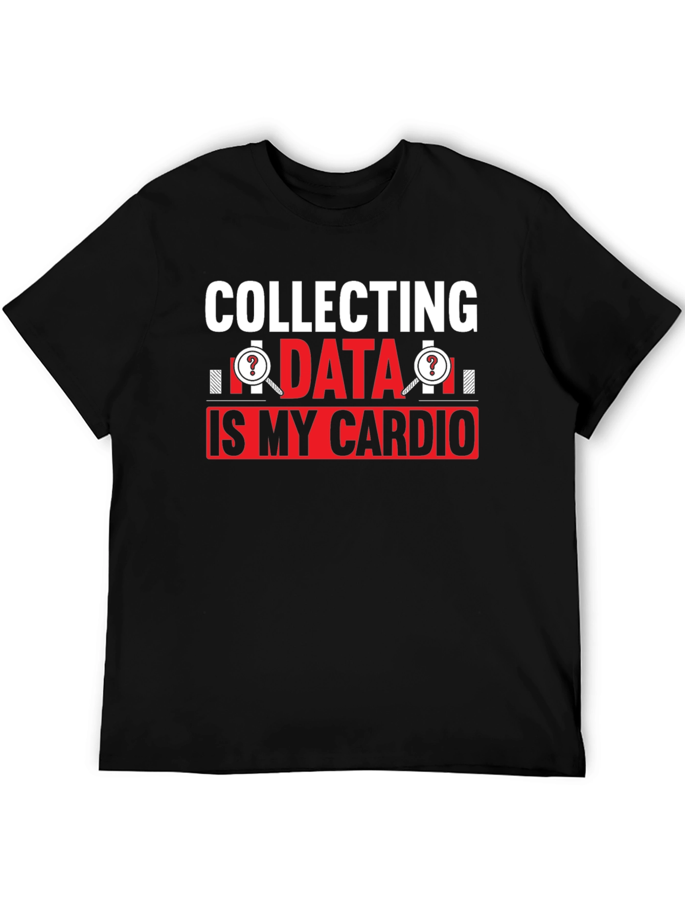 Collecting Data is My Cardio T-Shirt